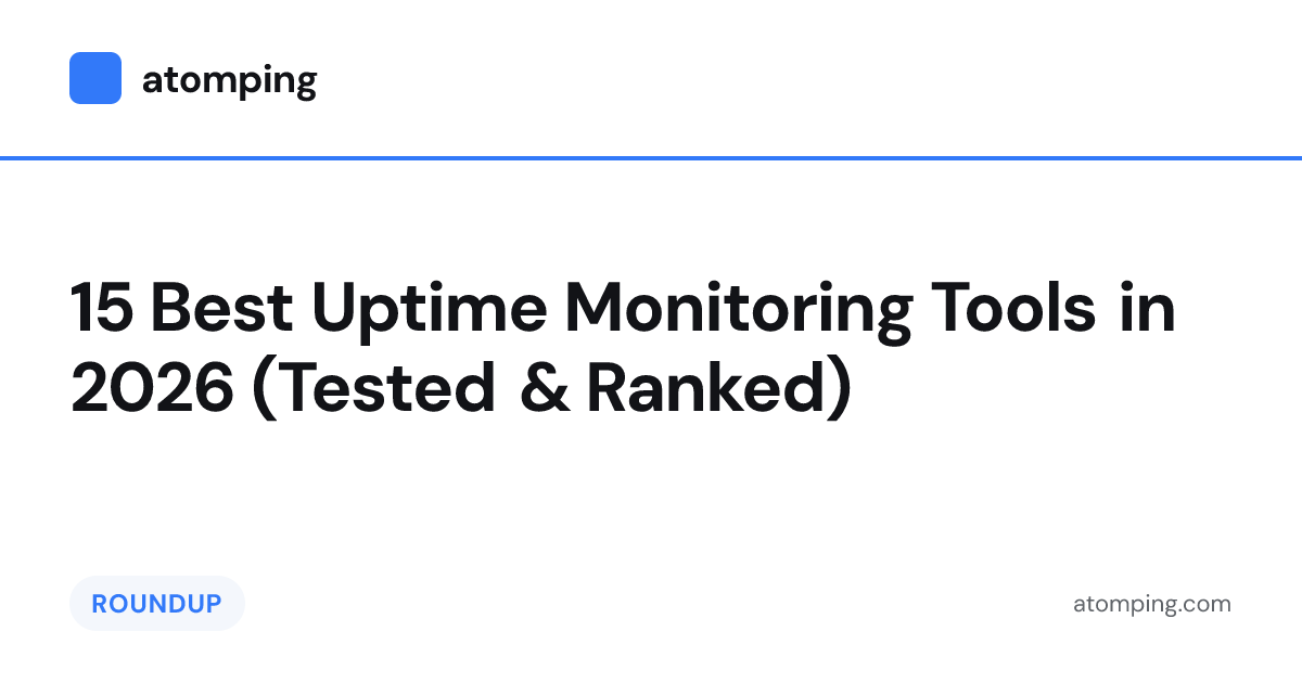 15 Best Uptime Monitoring Tools (2026) | AtomPing
